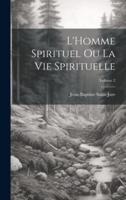 L'Homme Spirituel Ou La Vie Spirituelle; Volume 2