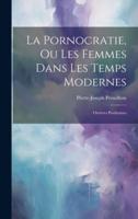 La Pornocratie, Ou Les Femmes Dans Les Temps Modernes