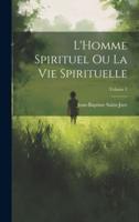 L'Homme Spirituel Ou La Vie Spirituelle; Volume 1