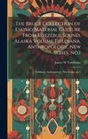 The Bruce Collection of Eskimo Material Culture From Kotzebue Sound, Alaska Volume Fieldiana, Anthropology, New Series, No.1