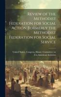 Review of the Methodist Federation for Social Action Formerly the Methodist Federation for Social Service