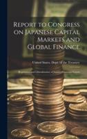 Report to Congress on Japanese Capital Markets and Global Finance