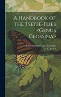 A Handbook of the Tsetse-Flies