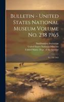 Bulletin - United States National Museum Volume No. 238 1965