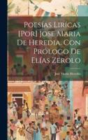 Poesías Lirícas [Por] Jose Maria De Heredia. Con Prólogo De Elías Zerolo