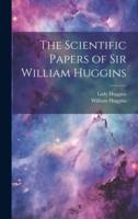 The Scientific Papers of Sir William Huggins