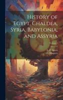 History of Egypt, Chaldea, Syria, Babylonia, and Assyria; Volume 4