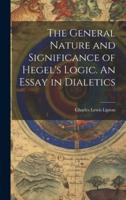 The General Nature and Significance of Hegel's Logic. An Essay in Dialetics
