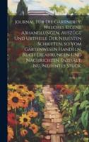 Journal Für Die Gärtnerey, Welches Eigene Abhandlungen, Auszüge Und Urtheile Der Neuesten Schriften, So Vom Gartenwesen Handeln, Auch Erfahrungen Und Nachrichten Enthält. Neunzehntes Stück.