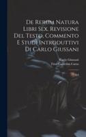 De Rerum Natura Libri Sex. Revisione Del Testo, Commento E Studi Introduttivi Di Carlo Giussani