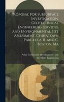 Proposal for Subsurface Investigation, Geotechnical Engineering Services, and Environmental Site Assessment, Chinatown Parcels a, B, and C, Boston, Ma