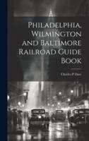 Philadelphia, Wilmington and Baltimore Railroad Guide Book