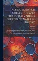 Instructions for Collecting and Preserving Various Subjects of Natural History