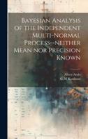 Bayesian Analysis of the Independent Multi-Normal Process--Neither Mean nor Precision Known