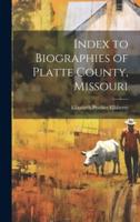 Index to Biographies of Platte County, Missouri