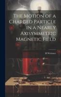 The Motion of a Charged Particle in a Nearly Axisymmetric Magnetic Field