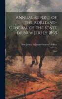 Annual Report of the Adjutant-General of the State of New Jersey 1863