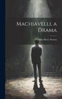 Machiavelli, a Drama
