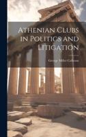 Athenian Clubs in Politics and Litigation