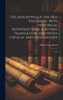 The Apocrypha of the Old Testament, With Historical Introductions, a Revised Translation, and Notes Critical and Explanatory