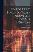 Tolède Et Les Bords Du Tage - Nouvelles Études Sur l'Espagne