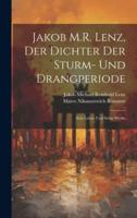 Jakob M.R. Lenz, Der Dichter Der Sturm- Und Drangperiode; Sein Leben Und Seine Werke