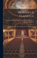 Monsieur Flanelle; Vaudeville En Un Acte. Par MM. Théodore Et Edmond