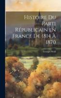 Histoire Du Parti Républicain En France De 1814 À 1870