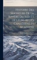Histoire Des Seigneurs De La Rivière Du Sud Et De Leurs Alliés Canadiens Et Acadiens