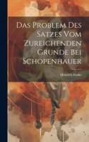 Das Problem Des Satzes Vom Zureichenden Grunde Bei Schopenhauer