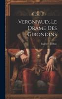 Vergniaud, Le Drame Des Girondins