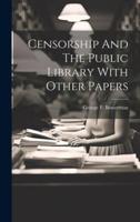 Censorship And The Public Library With Other Papers