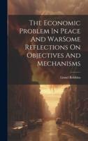 The Economic Problem In Peace And WarSome Reflections On Objectives And Mechanisms
