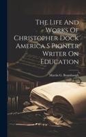 The Life And Works Of Christopher Dock America S Pioneer Writer On Education