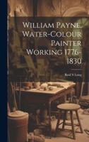 William Payne, Water-Colour Painter Working 1776-1830