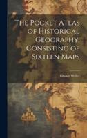 The Pocket Atlas of Historical Geography, Consisting of Sixteen Maps