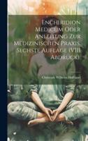 Enchiridion Medicum Oder Anleitung Zur Medizinischen Praxis. Sechste Auflage (VIII Abdruck).
