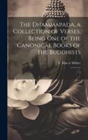 The Dhammapada, a Collection of Verses; Being One of the Canonical Books of the Buddhists