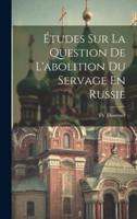 Études Sur La Question De L'abolition Du Servage En Russie