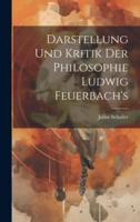 Darstellung Und Kritik Der Philosophie Ludwig Feuerbach's