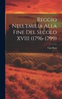 Reggio Nell'emilia Alla Fine Del Secolo XVIII (1796-1799)
