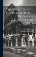 The Epigraphical Evidence for the Reigns of Vespasian and Titus