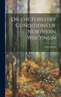 On the Forestry Conditions of Northern Wisconsin