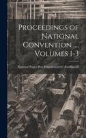 Proceedings of National Convention ..., Volumes 1-3