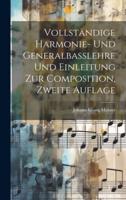 Vollständige Harmonie- Und Generalbasslehre Und Einleitung Zur Composition, Zweite Auflage