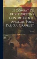 Le Combat De Trente Bretons Contre Trente Anglois, Publ. Par G.a. Crapelet