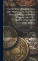 Description Historique Des Monnaies Frappées Sous L'empire Romain Communément Appelées Médailles Impériales; Volume 3
