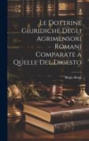 Le Dottrine Giuridiche Degli Agrimensori Romani Comparate a Quelle Del Digesto