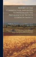 Report of the Commissioner Appointed to Investigate the Prevalence of Trypeta Ludens in Mexico