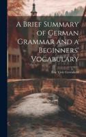 A Brief Summary of German Grammar and a Beginners' Vocabulary